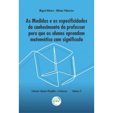 As medidas e as especificidades do conhecimento do professor para que os alunos aprendam matemática com significado