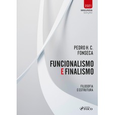 FUNCIONALISMO E FINALISMO - FILOSOFIA E ESTRUTURA - 1ª ED - 2021