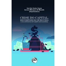 Crise do capital, recomposição burguesa e sua ofensiva no campo educacional