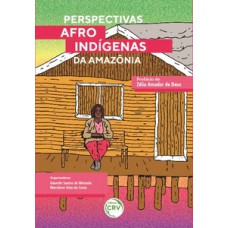 Perspectivas afroindígenas da Amazônia