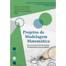 Projetos de modelagem matemática para os anos finais do ensino fundamental e ensino médio