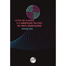 Lutas de classes e o significado político do novo sindicalismo