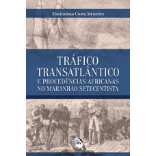 Tráfico transatlântico e procedências africanas no Maranhão setecentista