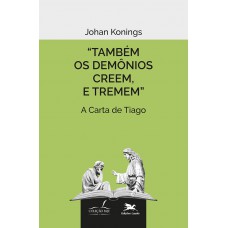 Também os demônios creem, e tremem.