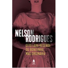 Otto Lara Resende ou Bonitinha, mas ordinária