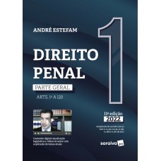 Direito Penal - Parte Geral (ARTS. 1º A 120) - VOL. 1 - 11ª edição 2022