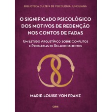 O significado psicológico dos motivos de redenção dos contos de fadas