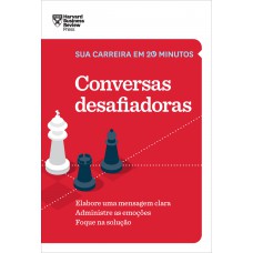 Conversas desafiadoras (Sua carreira em 20 minutos – HBR)