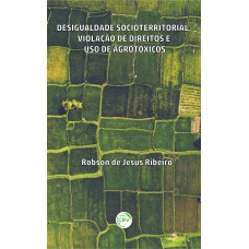 Desigualdade Socioterritorial, Violação De Direitos E Uso De Agrotóxicos