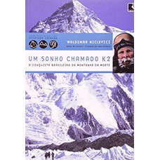 Um sonho chamado K2 - a conquista brasileira da Montanha da Morte (Coleção Viagens Radicais)