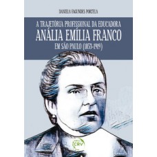 A trajetória profissional da educadora Anália Emília Franco em São Paulo (1853-1919)