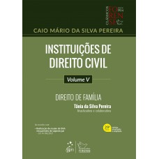 Instituições de Direito Civil - Direito de Família - Vol. V