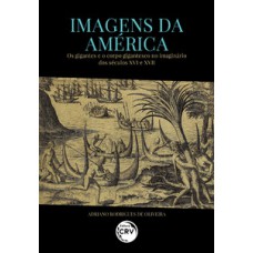 Imagens da América: os gigantes e o corpo gigantesco no imaginário dos séculos XVI e XVII