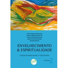 Envelhecimento & Espiritualidade coleção envelhecimento e vida familiar volume 2