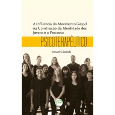 A influência do movimento gospel na construção da identidade dos jovens e o processo psicoterapêutico