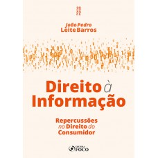 DIREITO À INFORMAÇÃO - REPERCUSSÕES NO DIREITO DO CONSUMIDOR - 1ª ED - 2022