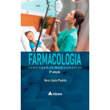 Farmacologia - Como agem os medicamentos (2ª edição - Revista e atualizada)