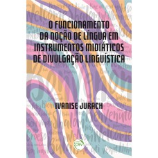 O funcionamento da noção de língua em instrumentos midiáticos de divulgação linguística