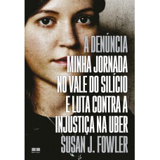 A denúncia: Minha jornada no Vale do Silício e luta contra a injustiça na Uber