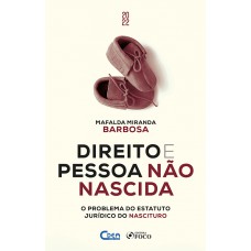 DIREITO E PESSOA NÃO NASCIDA - O PROBLEMA DO ESTATUTO JURÍDICO NASCITURO - 1ª ED - 2022