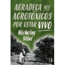 Agradeça aos agrotóxicos por estar vivo