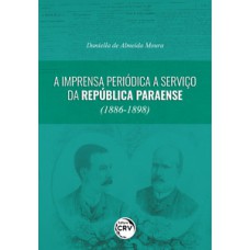 A imprensa periódica a serviço da República Paraense (1886-1898)