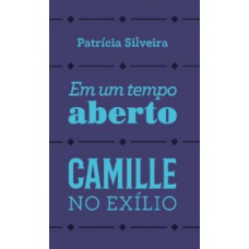 Em um tempo aberto e Camille no exílio