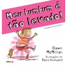 Meu bumbum é tão levado!