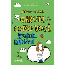 Diário de uma garota como você acorda, Francisca! 8