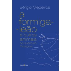 A formiga leão e outros animais na Guerra do Paraguai