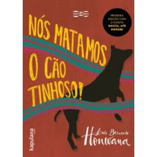 Nós matamos o cão tinhoso!