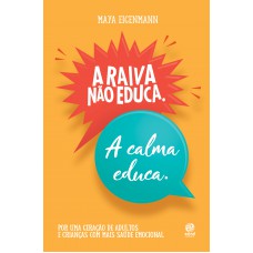 A raiva não educa. A calma educa.