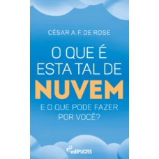 O que é esta tal de nuvem e o que pode fazer por você? O que é esta tal de nuvem e o que pode fazer por você?
