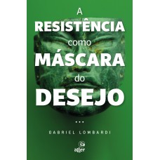 A resistência como máscara do desejo