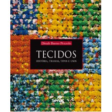 Tecidos : História, tramas, tipos e usos