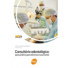 Consultório odontológico: Guia prático para técnicos e auxiliares