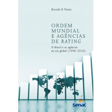 Ordem Mundial e agências de Rating: O Brasil e as agências na Era global (1996-2010)