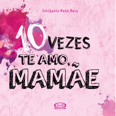 10 vezes te amo, mamãe