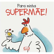 Para minha supermãe!