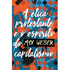 A ética protestante e o espírito do capitalismo