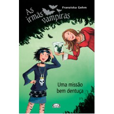 Irmãs vampiras - uma missão bem dentuça