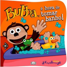 Bubba. É hora de tomar banho!