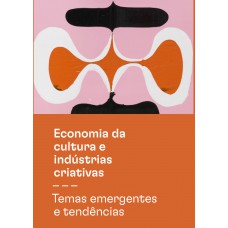 Economia da cultura e indústrias criativas - Tomo III - Temas emergentes e tendências