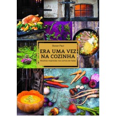 Era uma vez na cozinha: receitas inspiradas nos contos de fadas