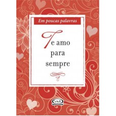 Te amo para sempre - em poucas palavras