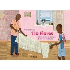 Tio flores: uma história às margens do rio São Francisco