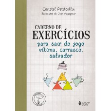 Caderno de exercícios para sair do jogo vítima, carrasco, salvador