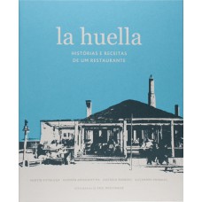 La huella: histórias e receitas de um restaurante