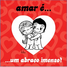 Amar é... Um abraço imenso!