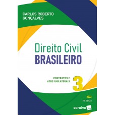 Direito Civil Brasileiro - Vol. 3 - Contratos E Atos Unilaterais - 20ª edição 2023